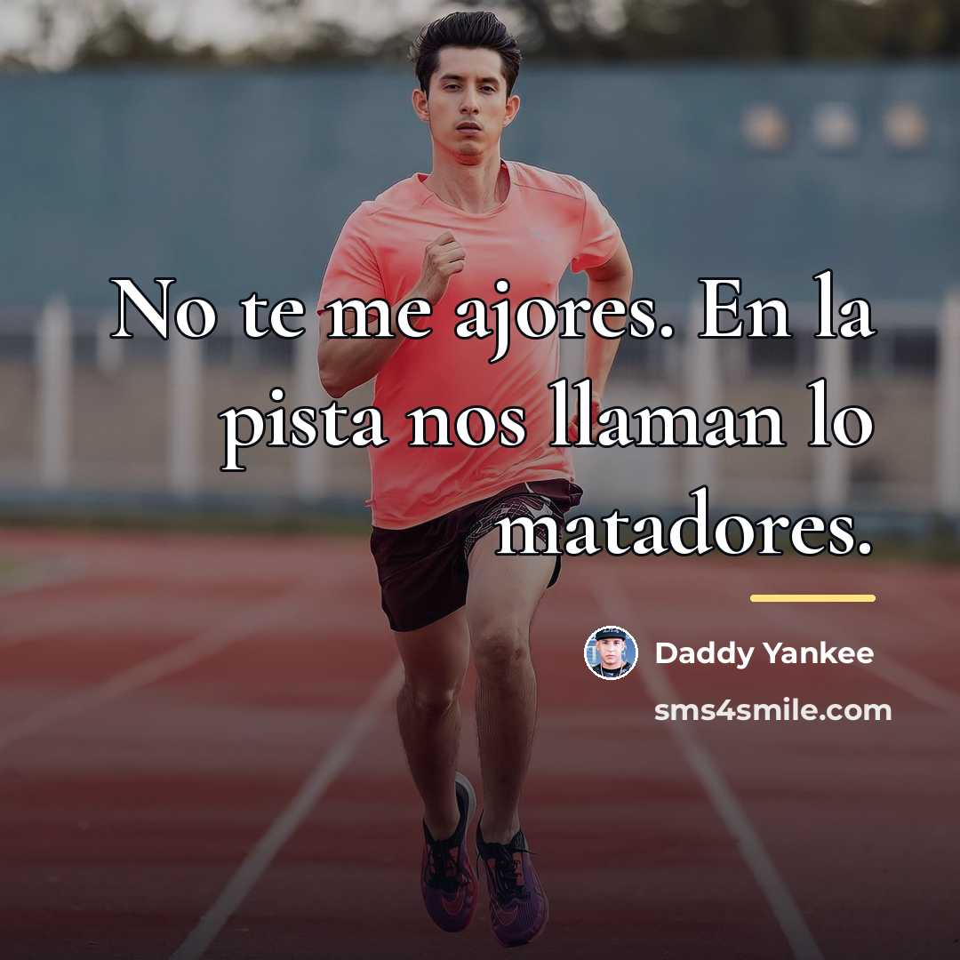 “No te me ajores. En la pista nos llaman lo…” quote by Daddy Yankee