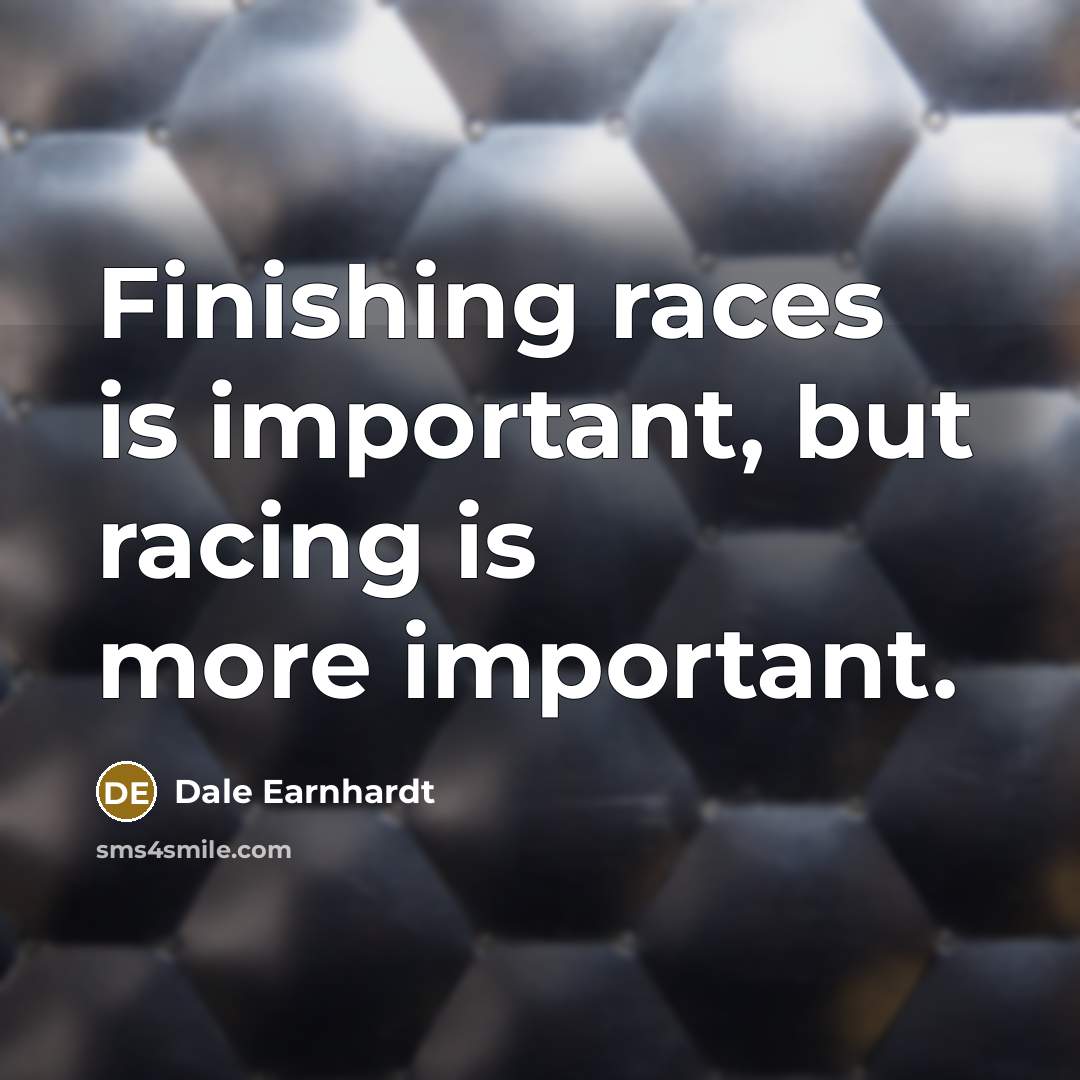 “Finishing races is important, but racing is more important.…” quote by Dale Earnhardt