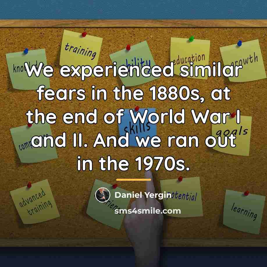 “We experienced similar fears in the 1880s, at the end…” quote by Daniel Yergin