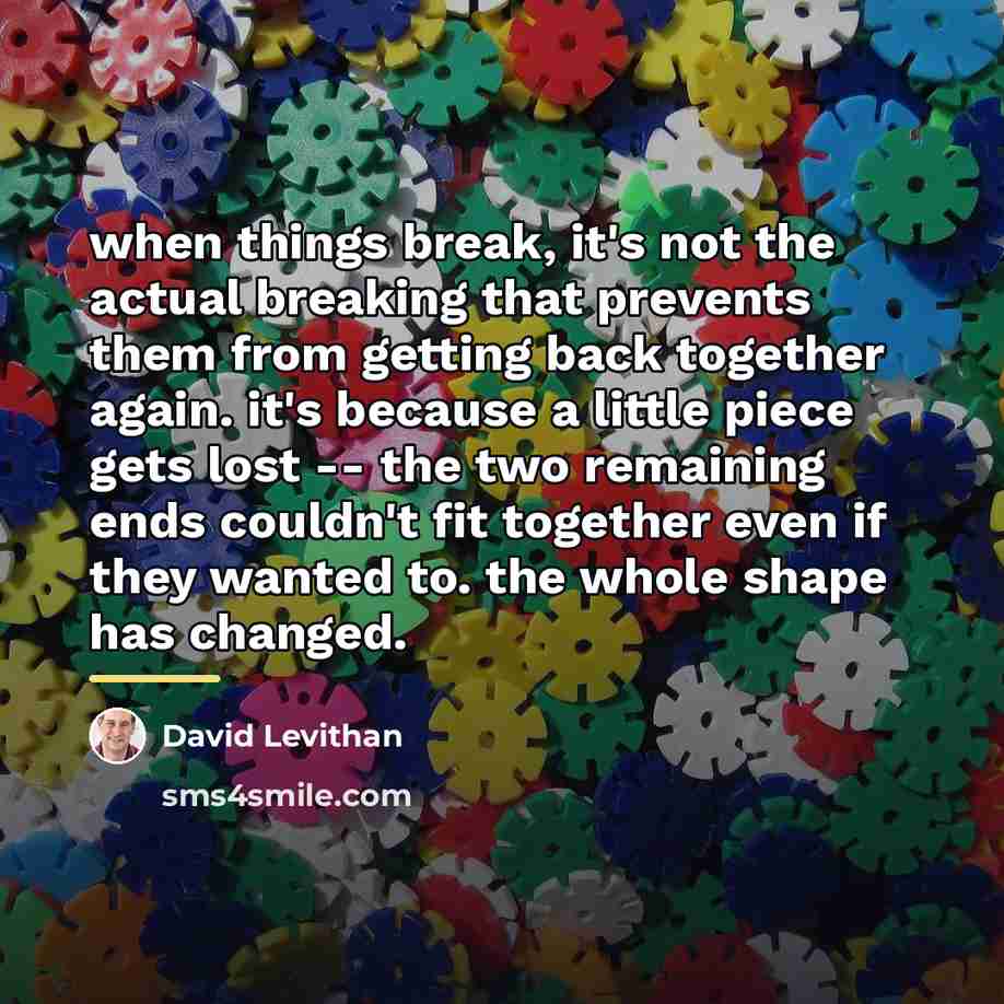 “when things break, it's not the actual breaking that prevents…” quote by David Levithan
