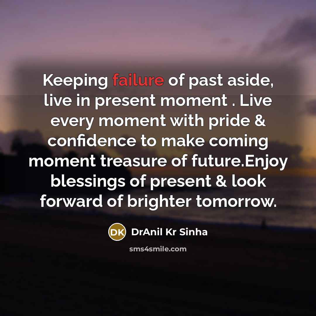 “Keeping failure of past aside, live in present moment .…” quote by DrAnil Kr Sinha
