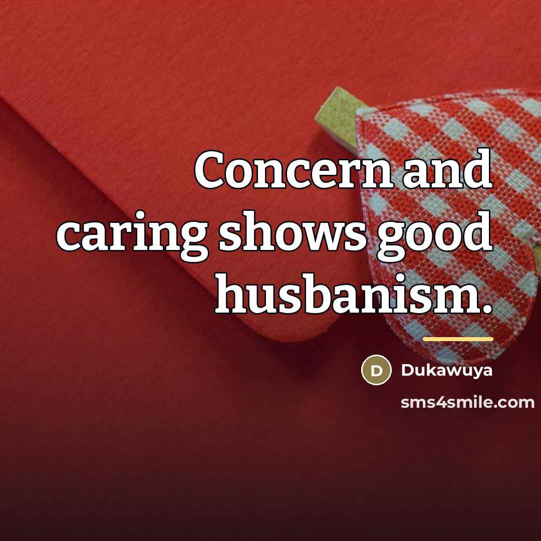 “Concern and caring shows good husbanism.…” quote by Dukawuya