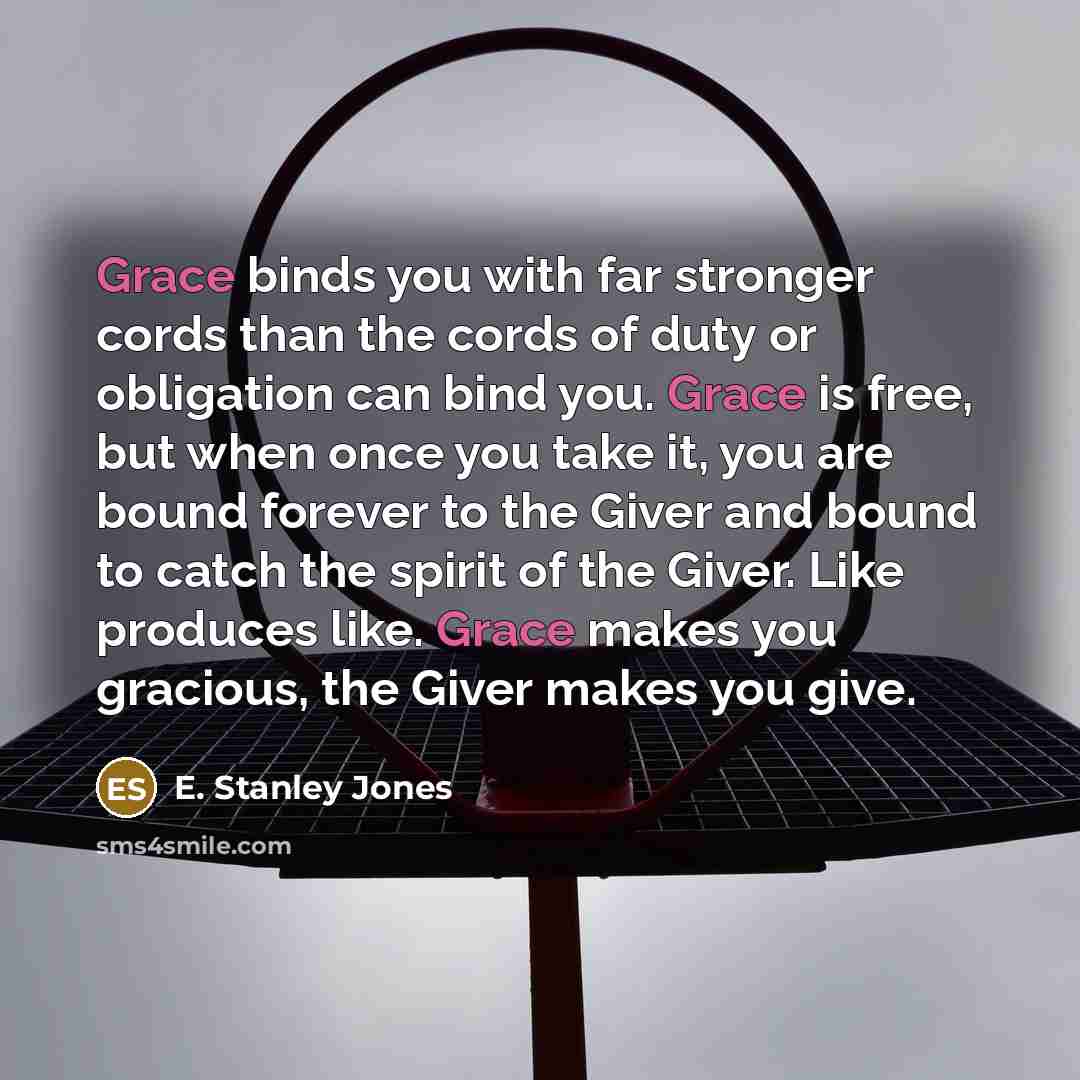 “Grace binds you with far stronger cords than the cords…” quote by E. Stanley Jones