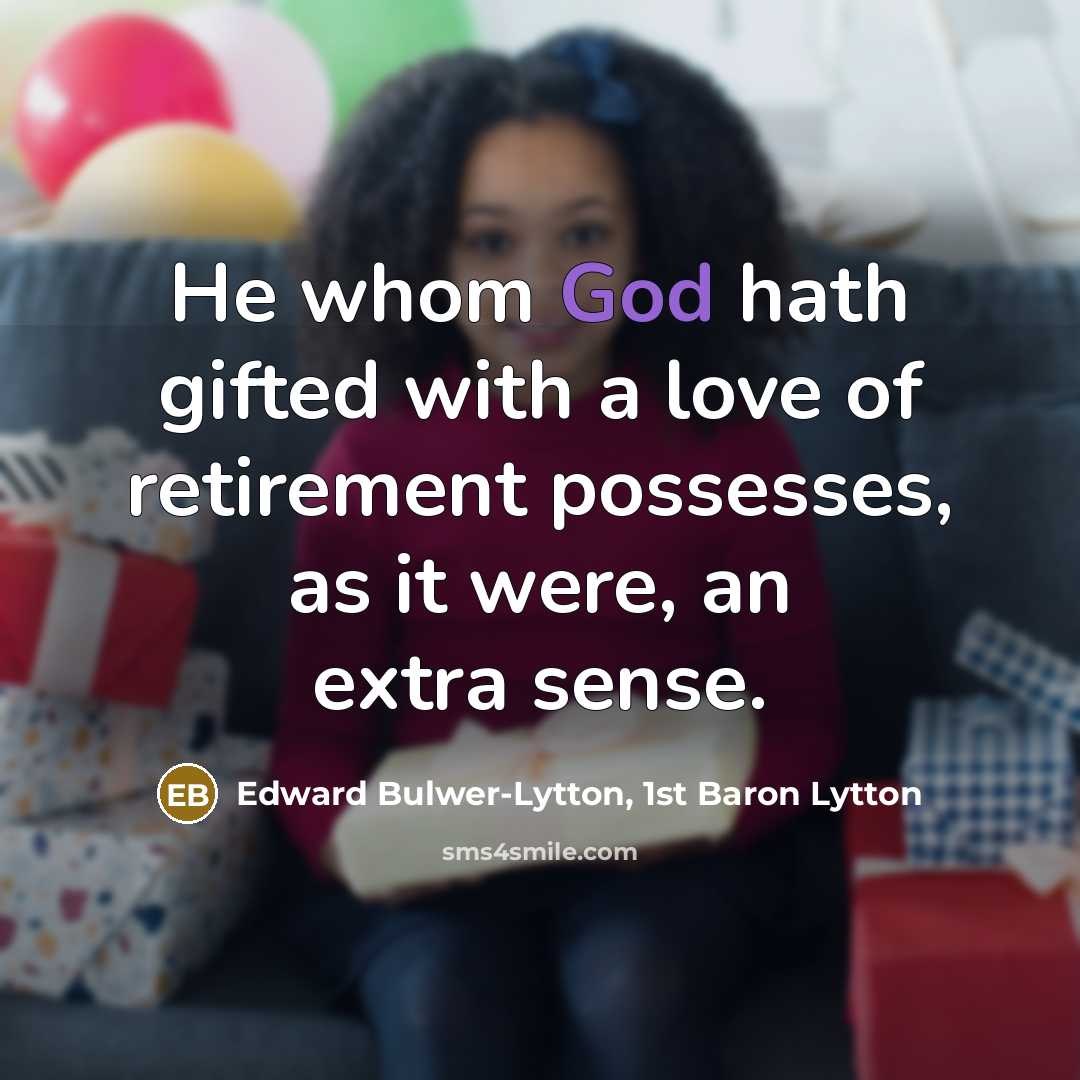 “He whom God hath gifted with a love of retirement…” quote by Edward Bulwer-Lytton, 1st Baron Lytton