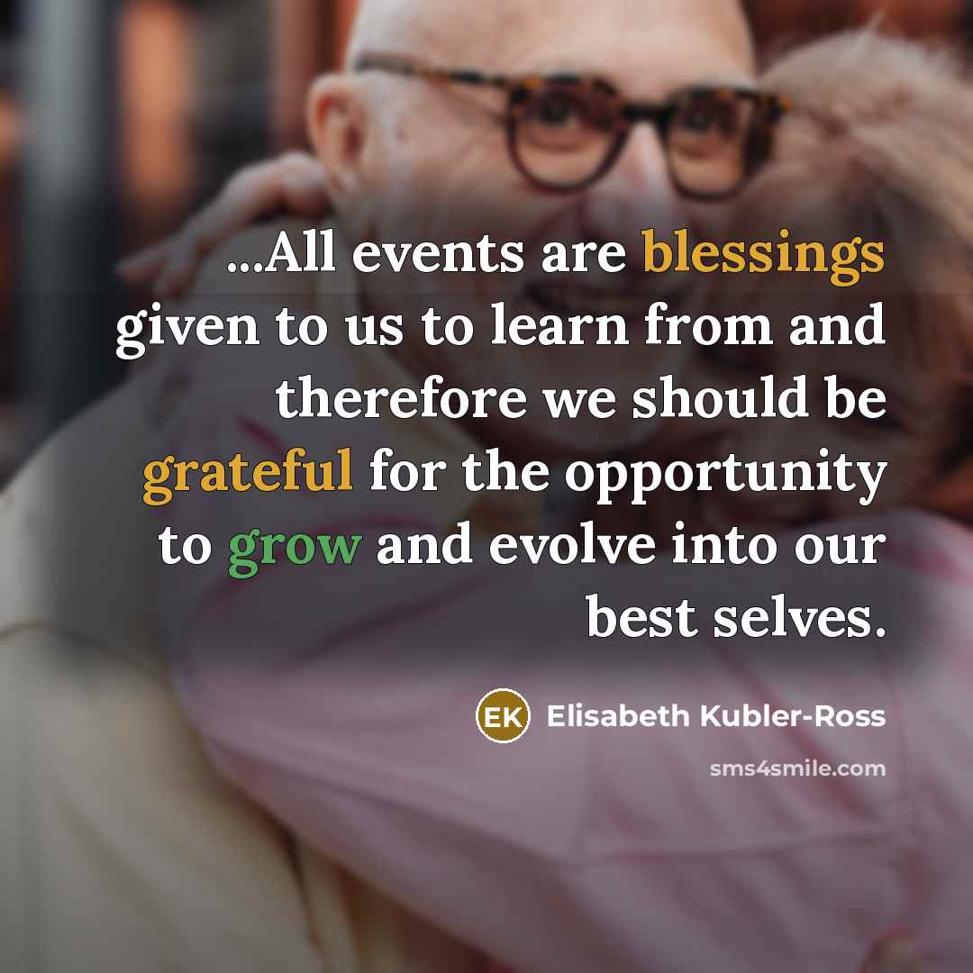 “"...All events are blessings given to us to learn from…” quote by Elisabeth Kubler-Ross