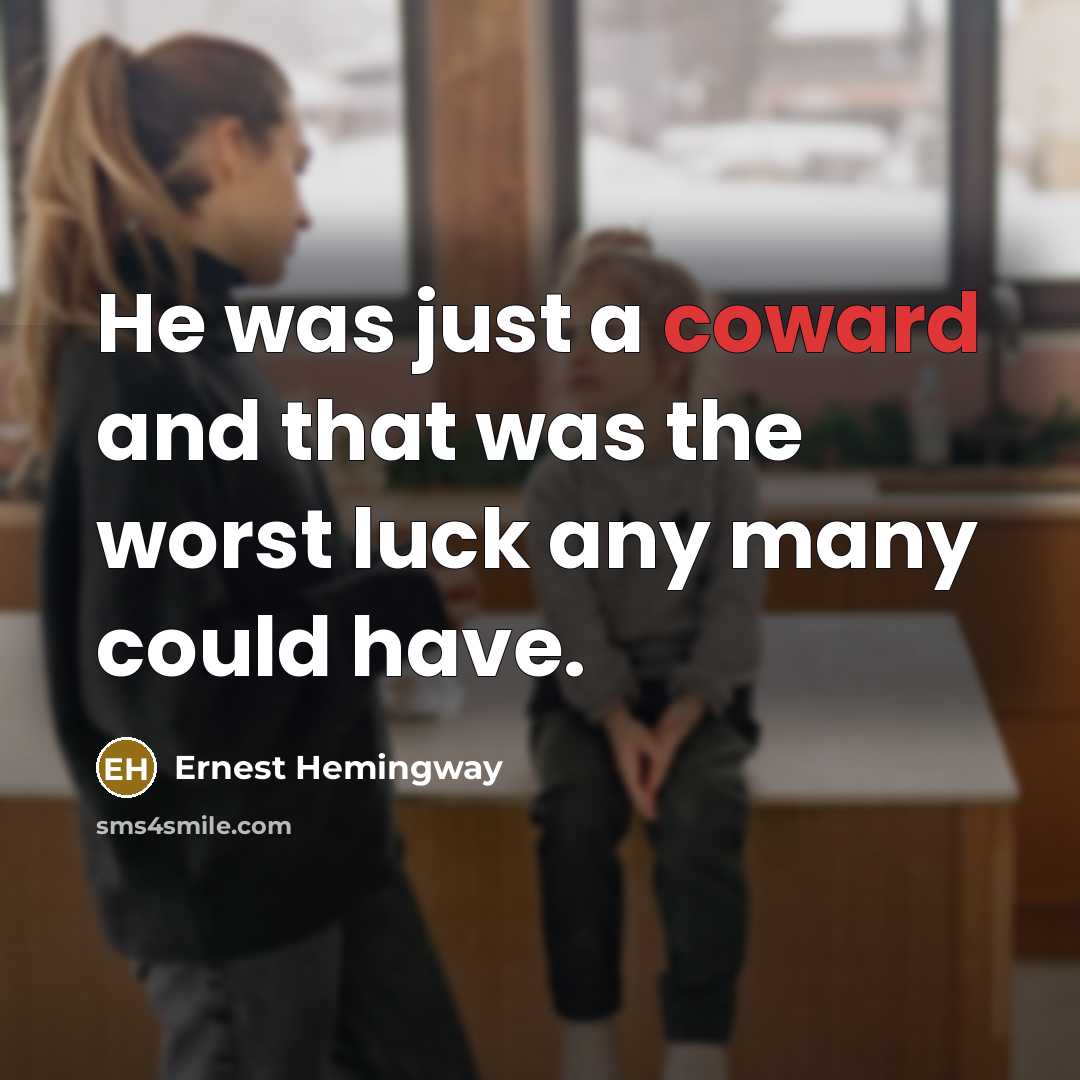 “He was just a coward and that was the worst…” quote by Ernest Hemingway
