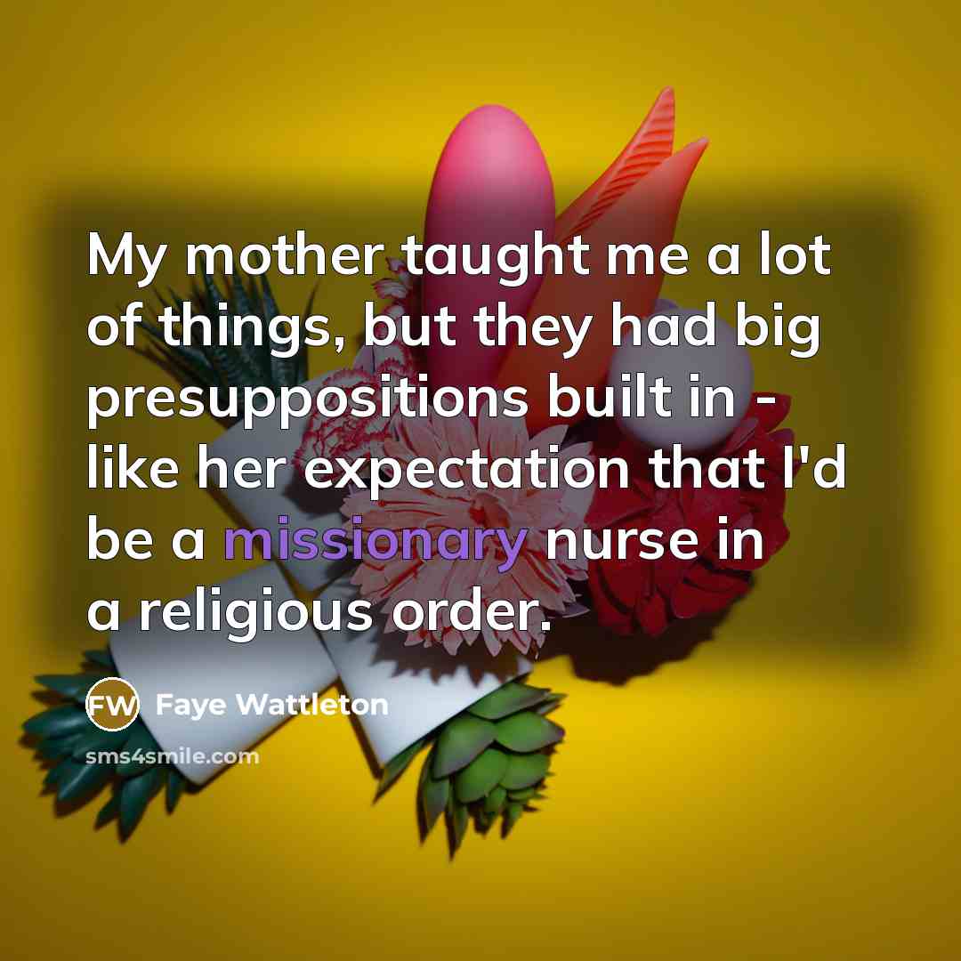 “My mother taught me a lot of things, but they…” quote by Faye Wattleton