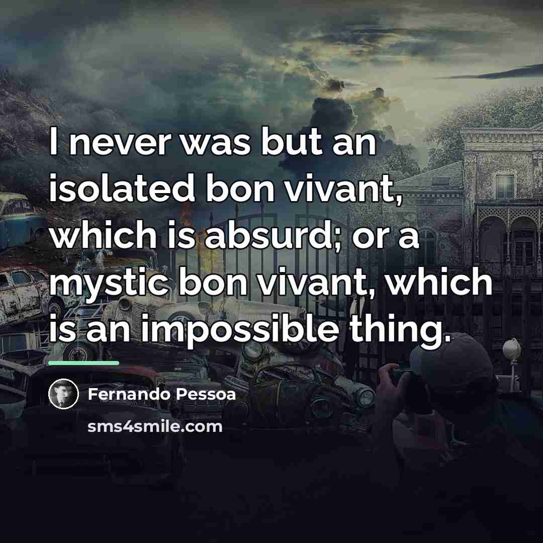 “I never was but an isolated bon vivant, which is…” quote by Fernando Pessoa
