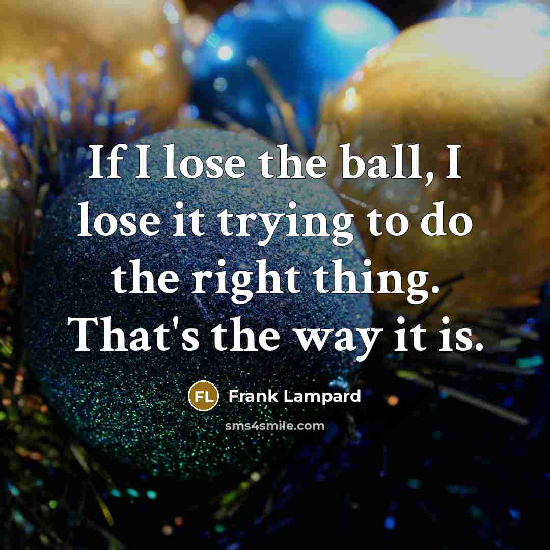 “If I lose the ball, I lose it trying to…” quote by Frank Lampard