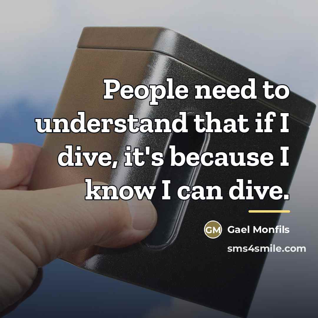 “People need to understand that if I dive, it's because…” quote by Gael Monfils