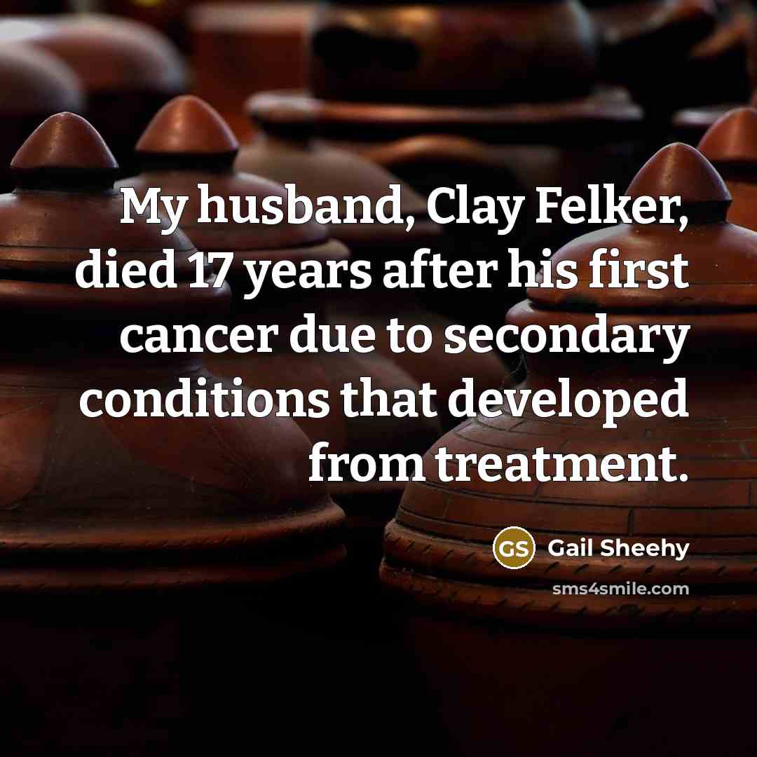 “My husband, Clay Felker, died 17 years after his first…” quote by Gail Sheehy