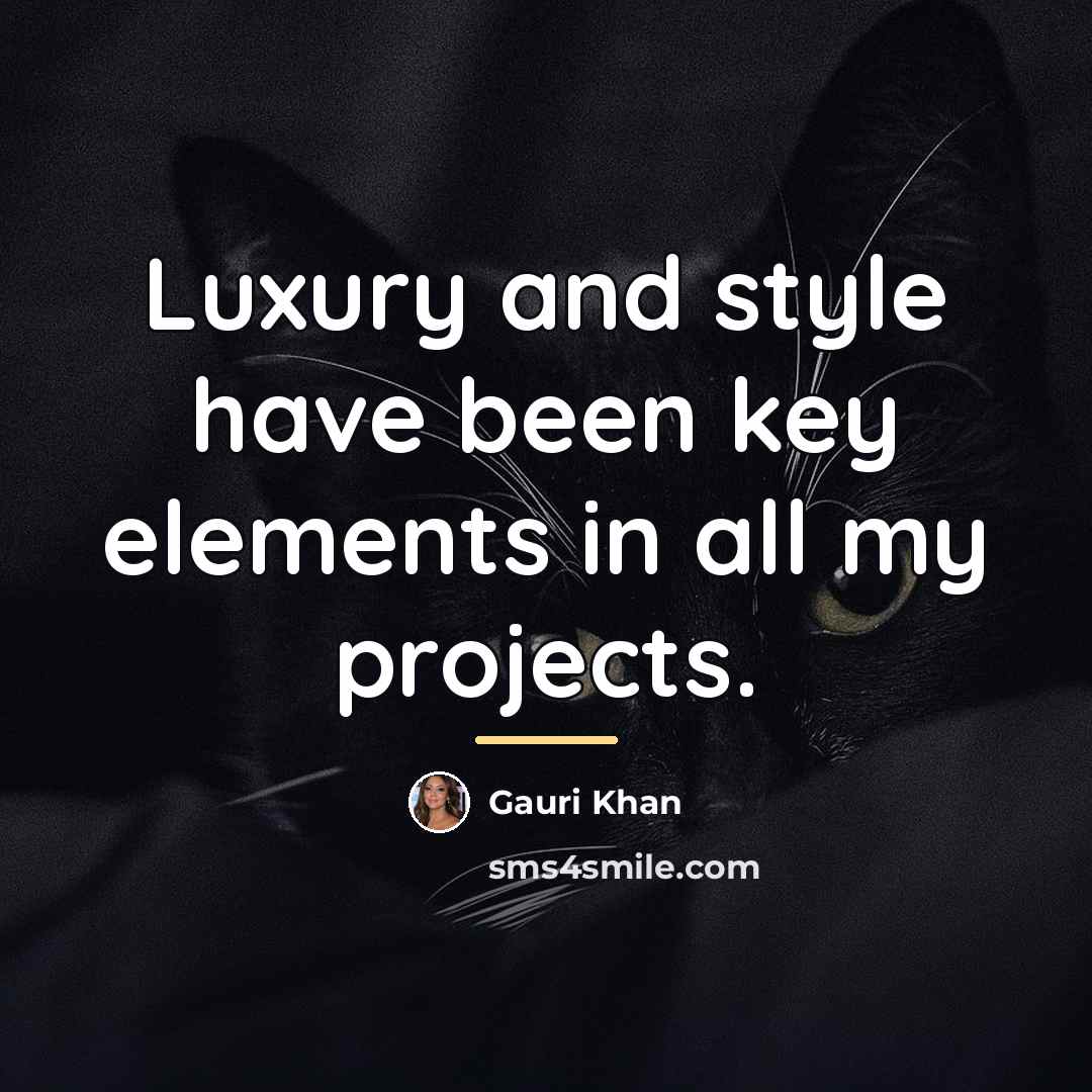 “Luxury and style have been key elements in all my…” quote by Gauri Khan