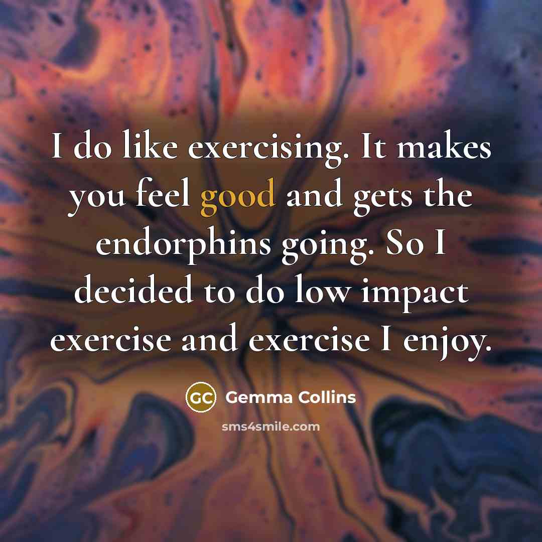 “I do like exercising. It makes you feel good and…” quote by Gemma Collins