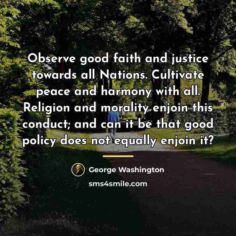 “Observe good faith and justice towards all Nations. Cultivate peace…” quote by George Washington