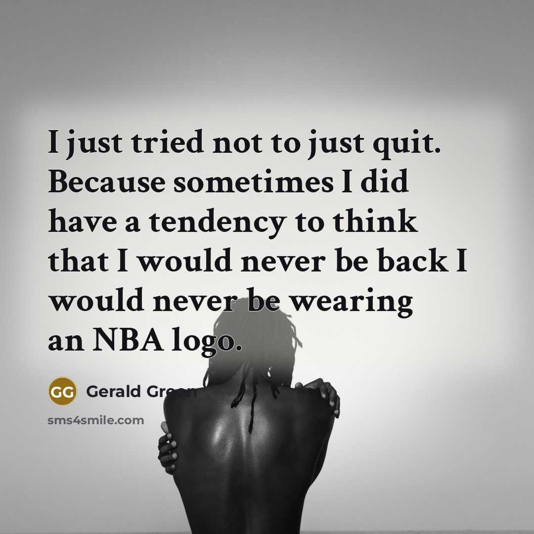 “I just tried not to just quit. Because sometimes I…” quote by Gerald Green