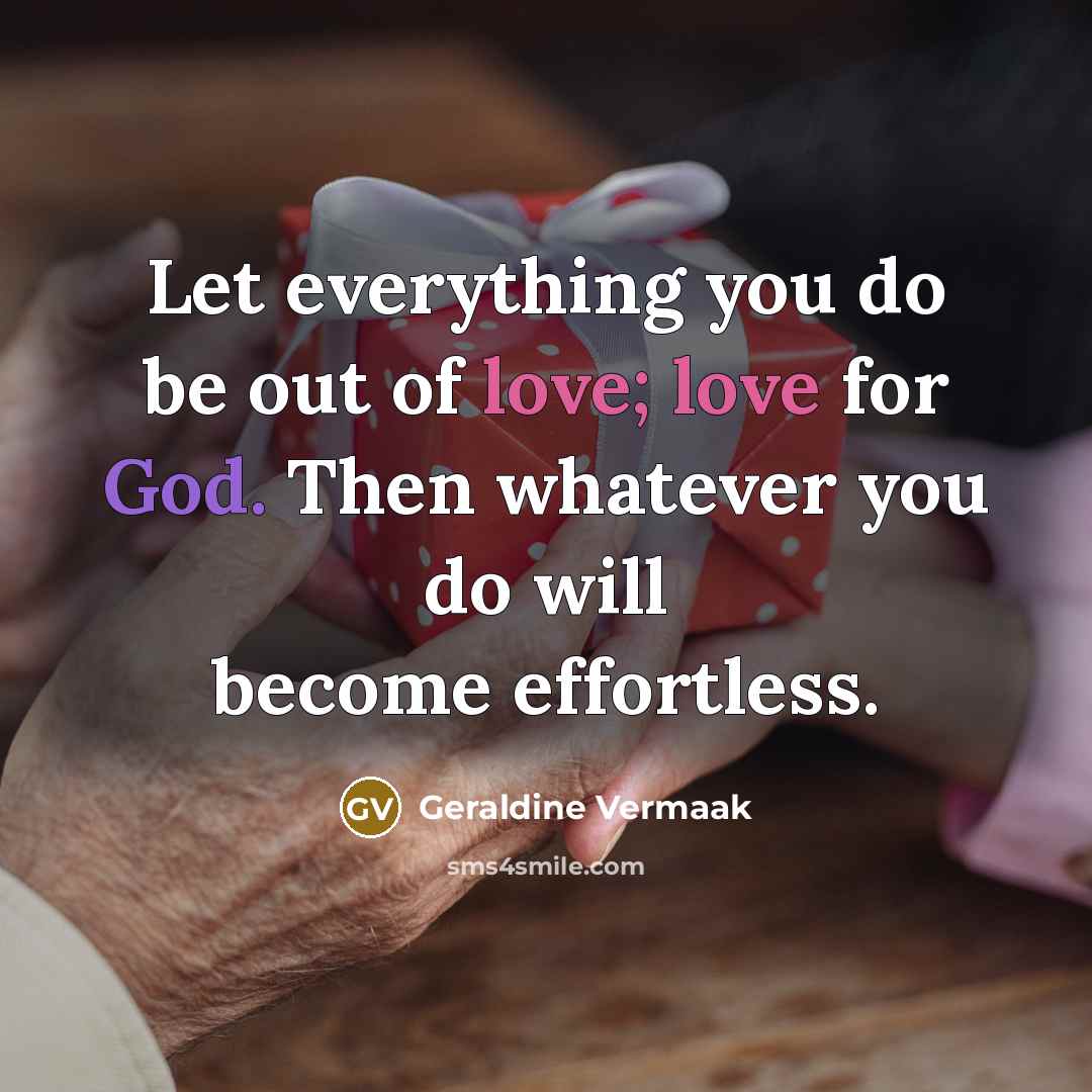 “Let everything you do be out of love; love for…” quote by Geraldine Vermaak