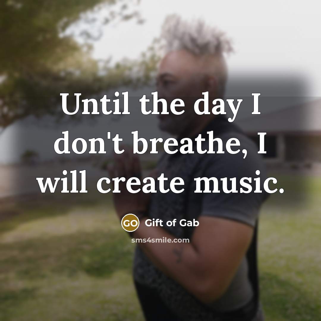 “Until the day I don't breathe, I will create music.…” quote by Gift of Gab