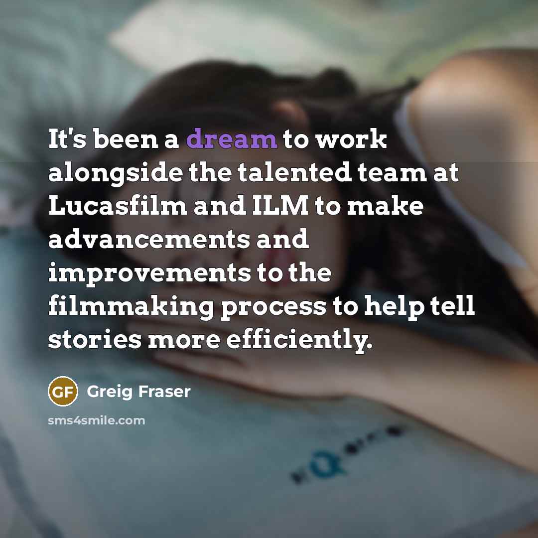 “It's been a dream to work alongside the talented team…” quote by Greig Fraser