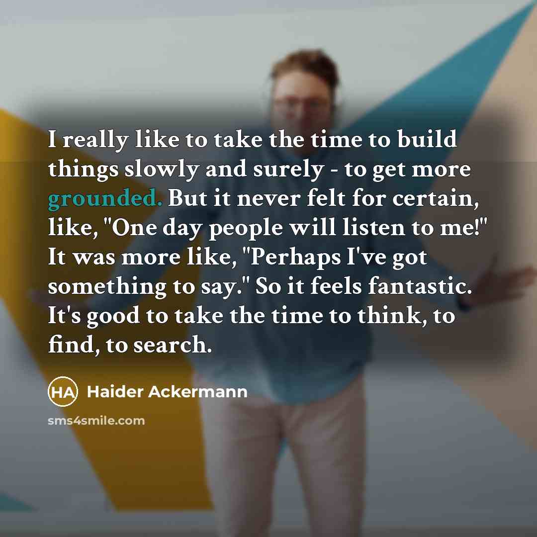 “I really like to take the time to build things…” quote by Haider Ackermann