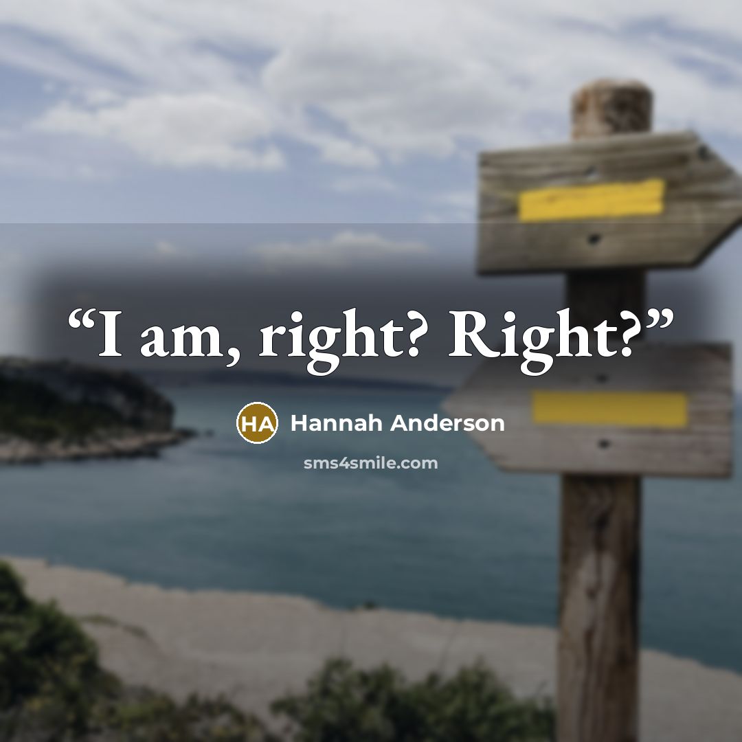 “I am, right? Right?” quote by Hannah Anderson
