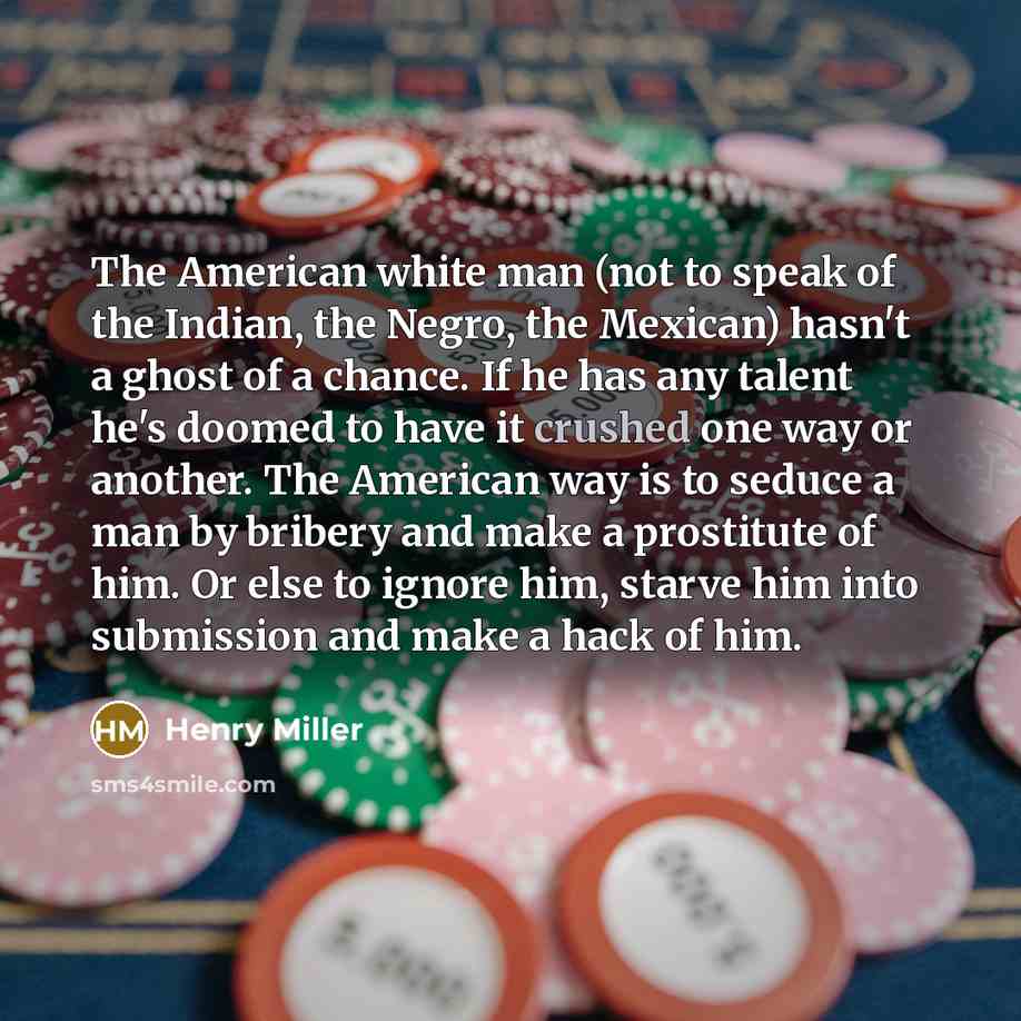 “The American white man (not to speak of the Indian,…” quote by Henry Miller