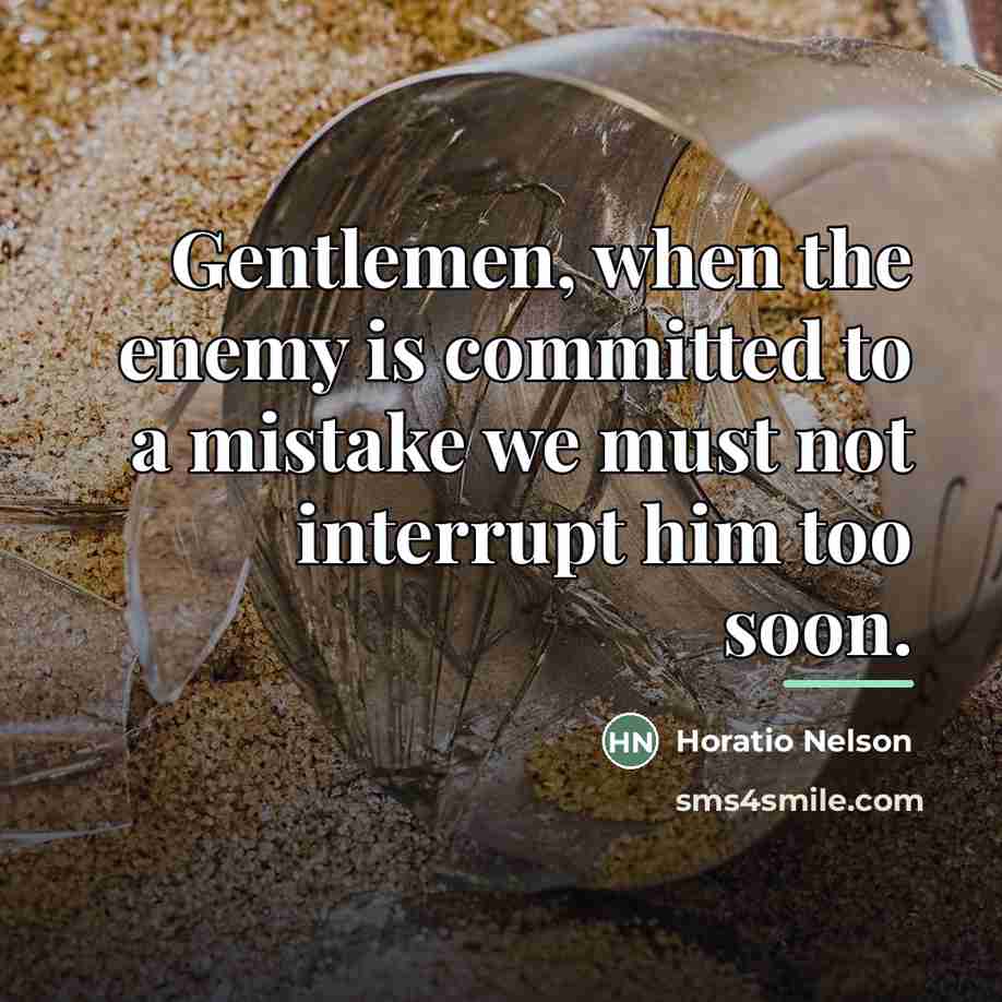 “Gentlemen, when the enemy is committed to a mistake we…” quote by Horatio Nelson