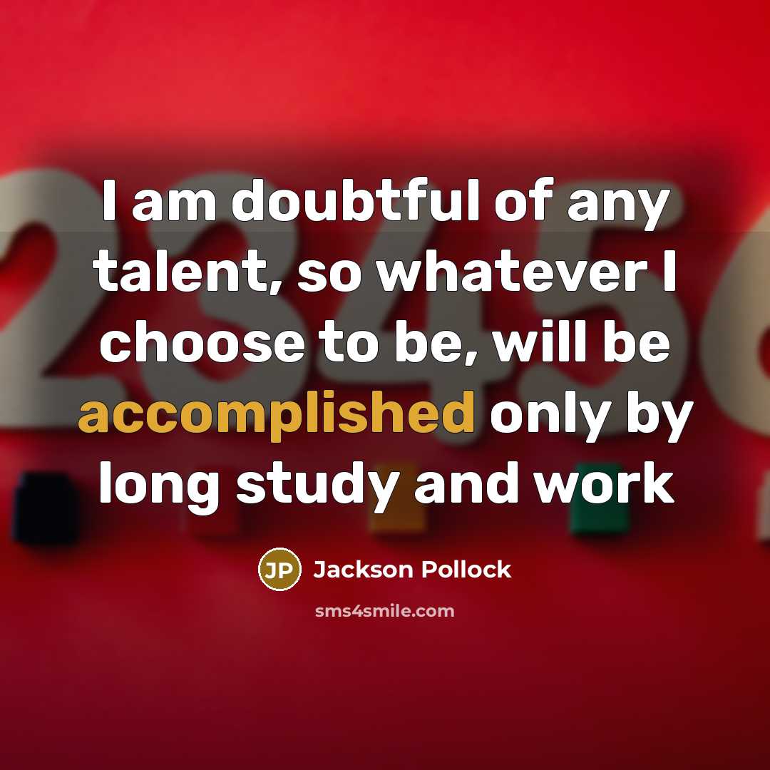 “I am doubtful of any talent, so whatever I choose…” quote by Jackson Pollock