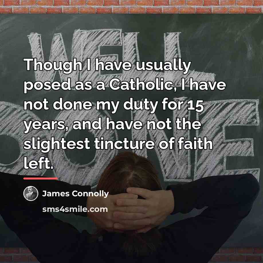 “Though I have usually posed as a Catholic, I have…” quote by James Connolly