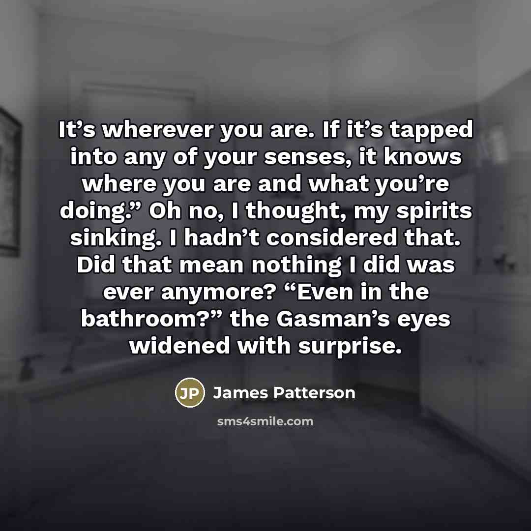 “It’s wherever you are. If it’s tapped into any of…” quote by James Patterson
