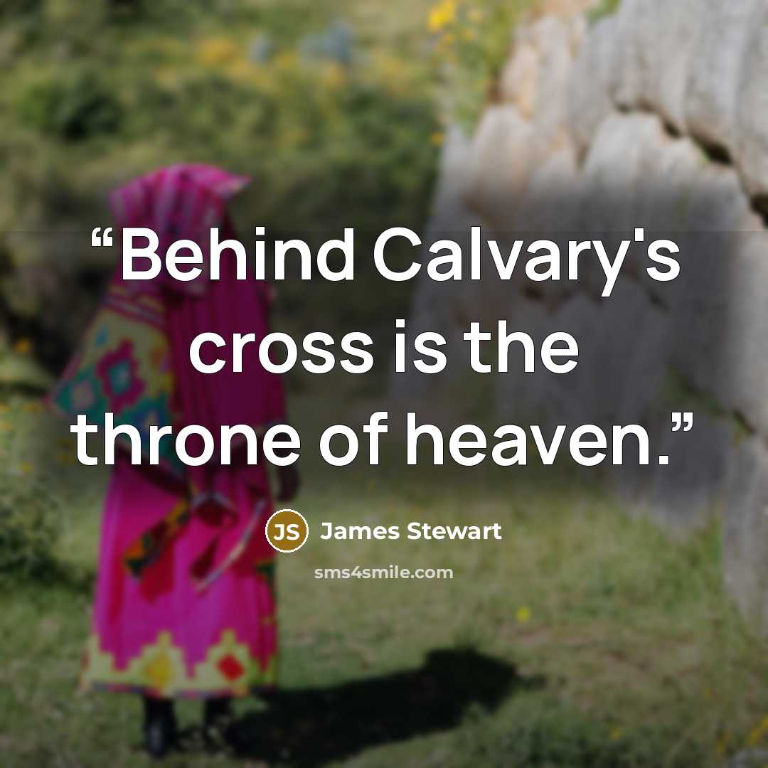 “Behind Calvary's cross is the throne of heaven.” quote by James Stewart