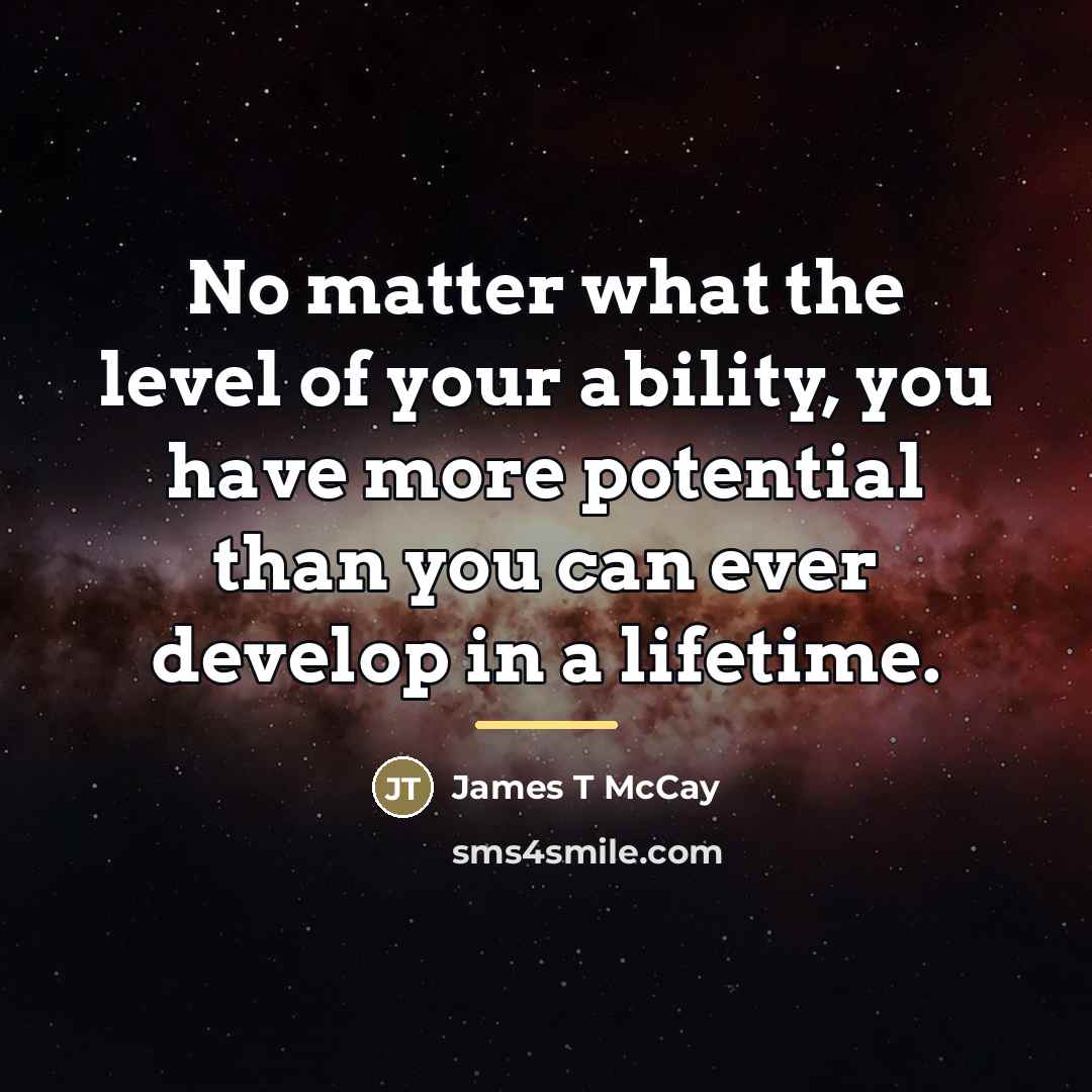 “No matter what the level of your ability, you have…” quote by James T McCay
