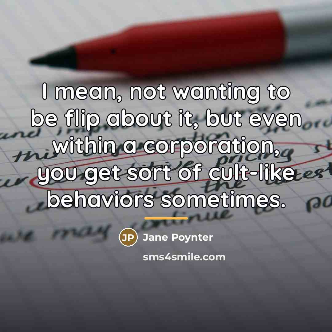 “I mean, not wanting to be flip about it, but…” quote by Jane Poynter