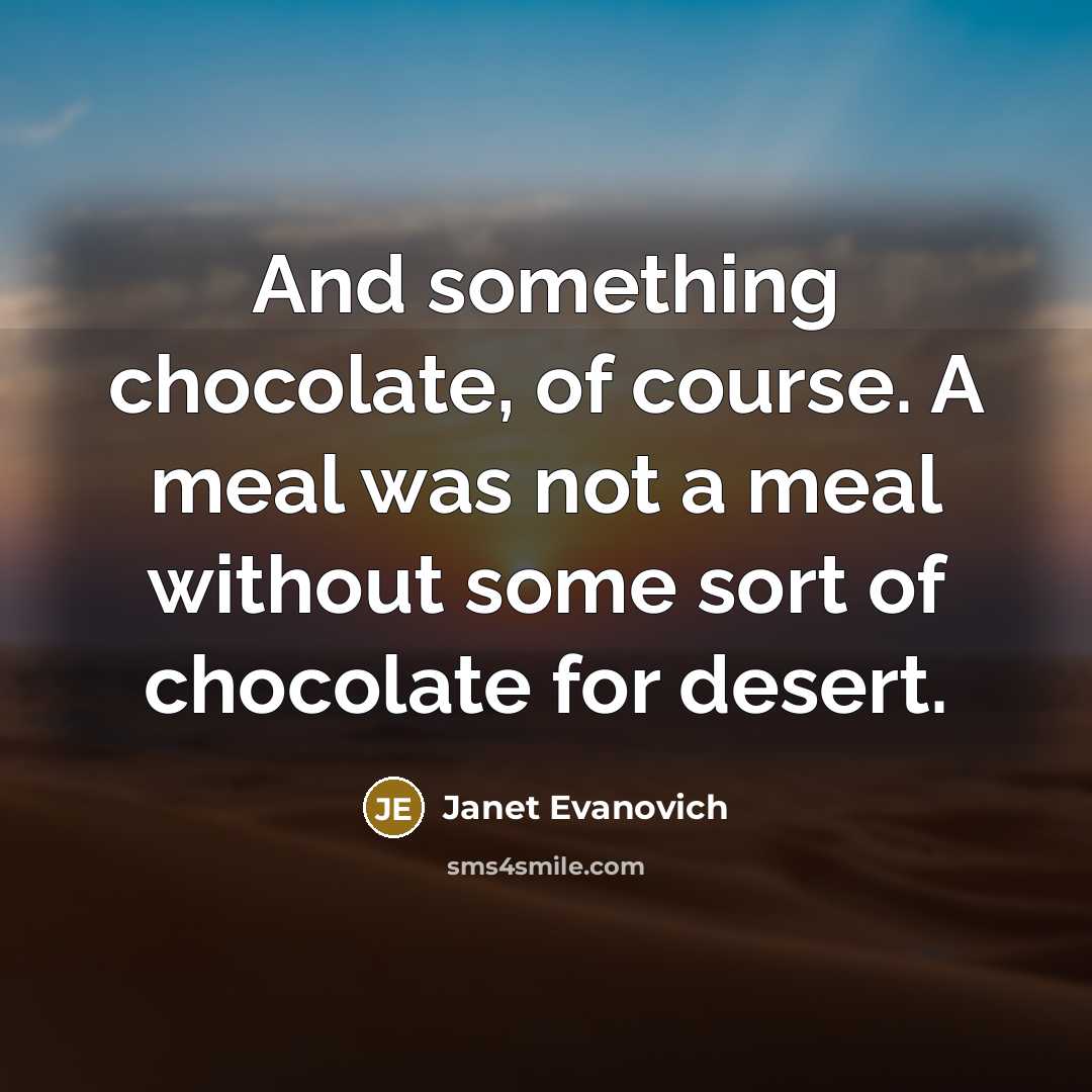 “And something chocolate, of course. A meal was not a…” quote by Janet Evanovich