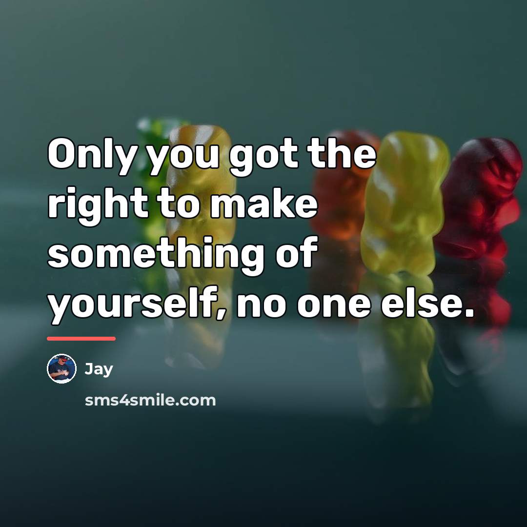 “Only you got the right to make something of yourself,…” quote by Jay
