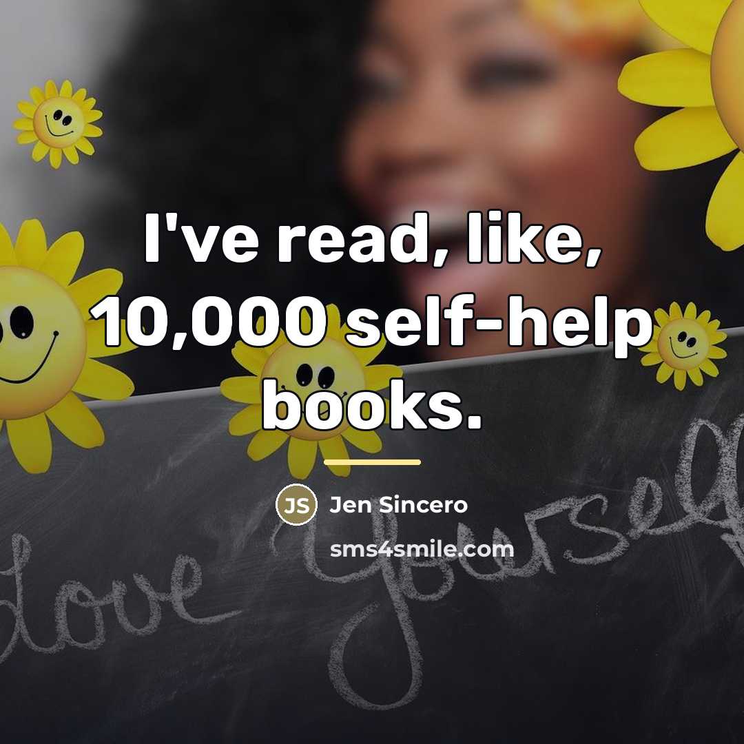 “I've read, like, 10,000 self-help books.…” quote by Jen Sincero