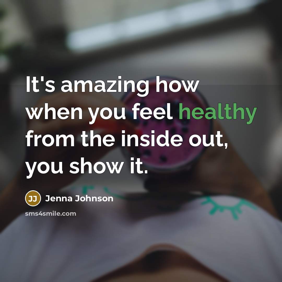“It's amazing how when you feel healthy from the inside…” quote by Jenna Johnson