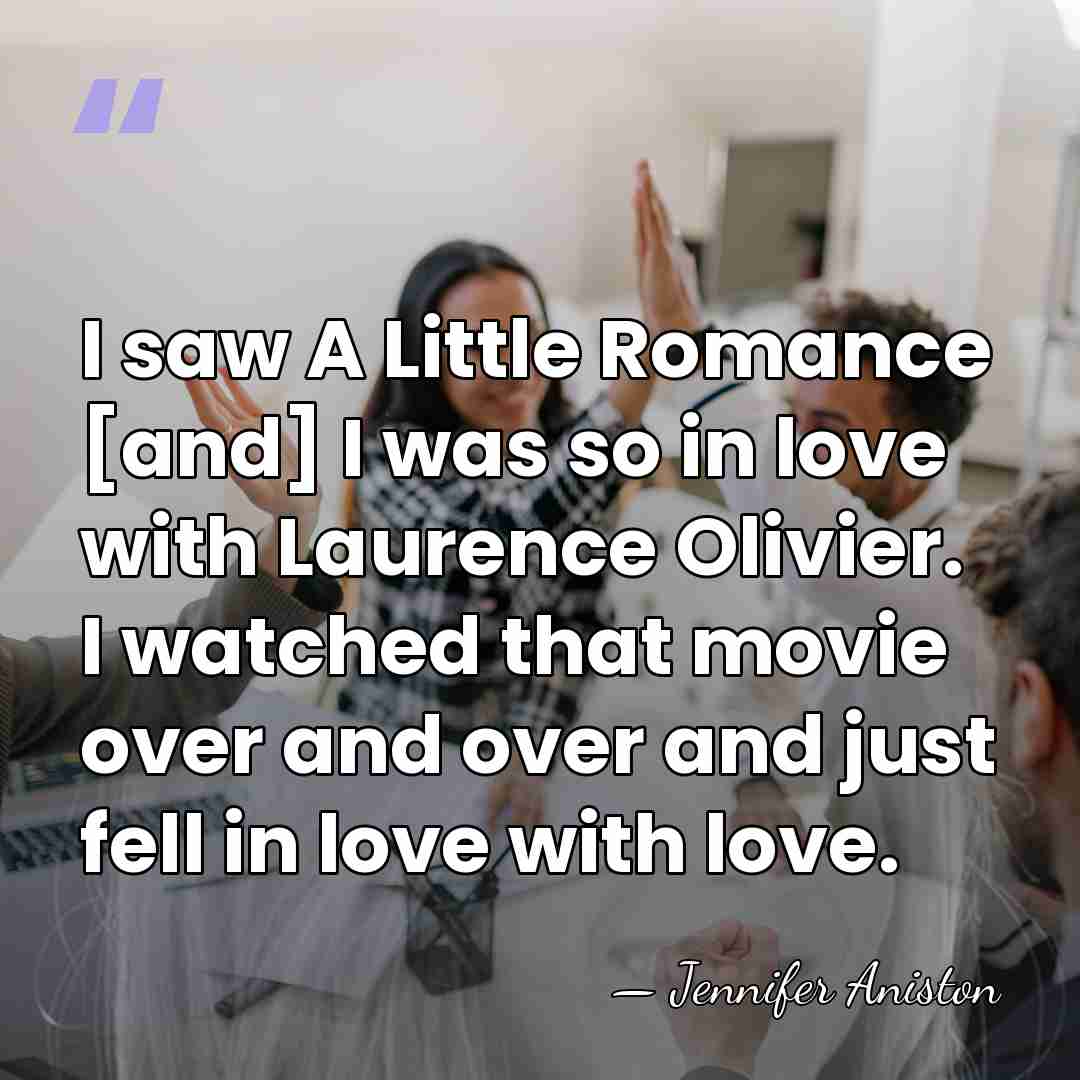 I saw A Little Romance [and] I was so in love with&hellip; - Jennifer Aniston