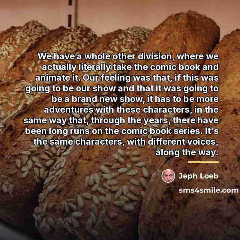 “We have a whole other division, where we actually literally…” quote by Jeph Loeb