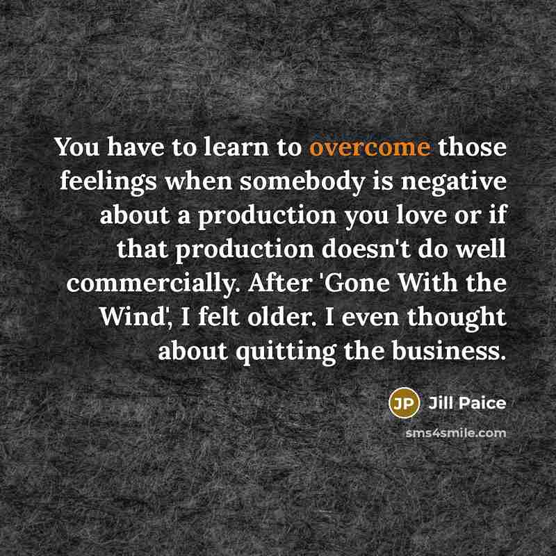 “You have to learn to overcome those feelings when somebody…” quote by Jill Paice