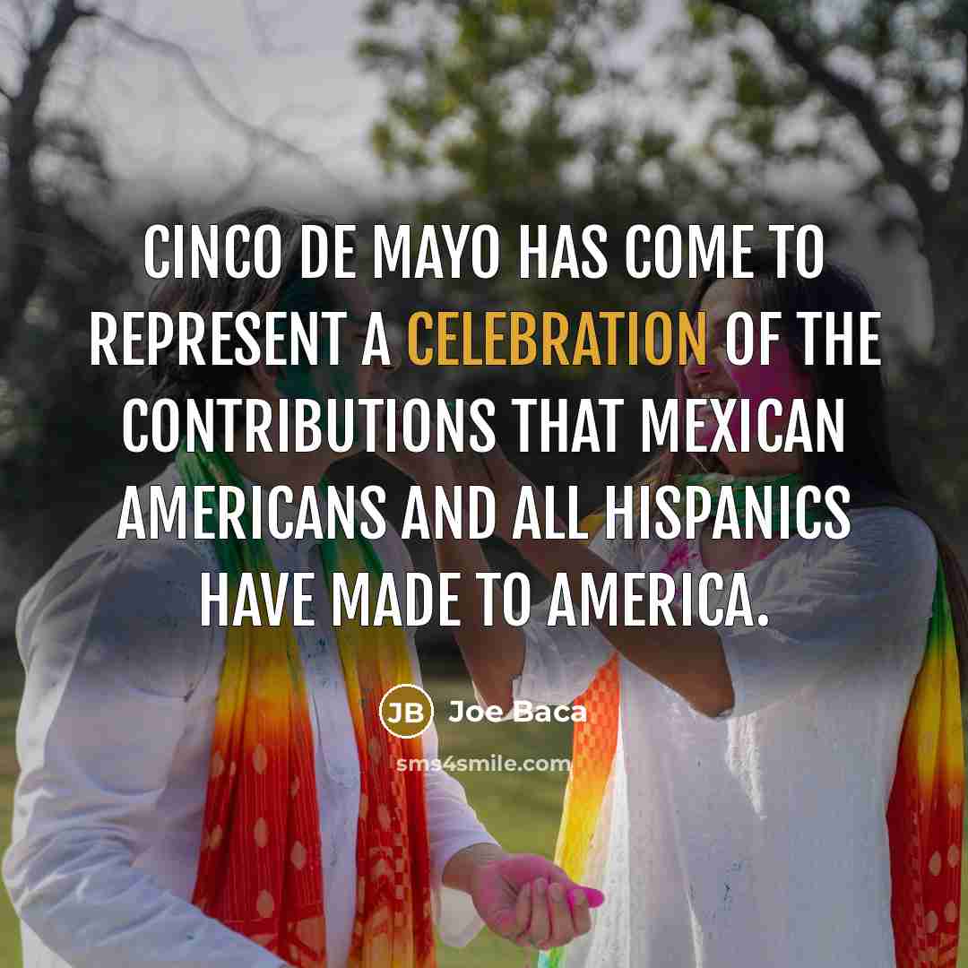 “Cinco de Mayo has come to represent a celebration of…” quote by Joe Baca