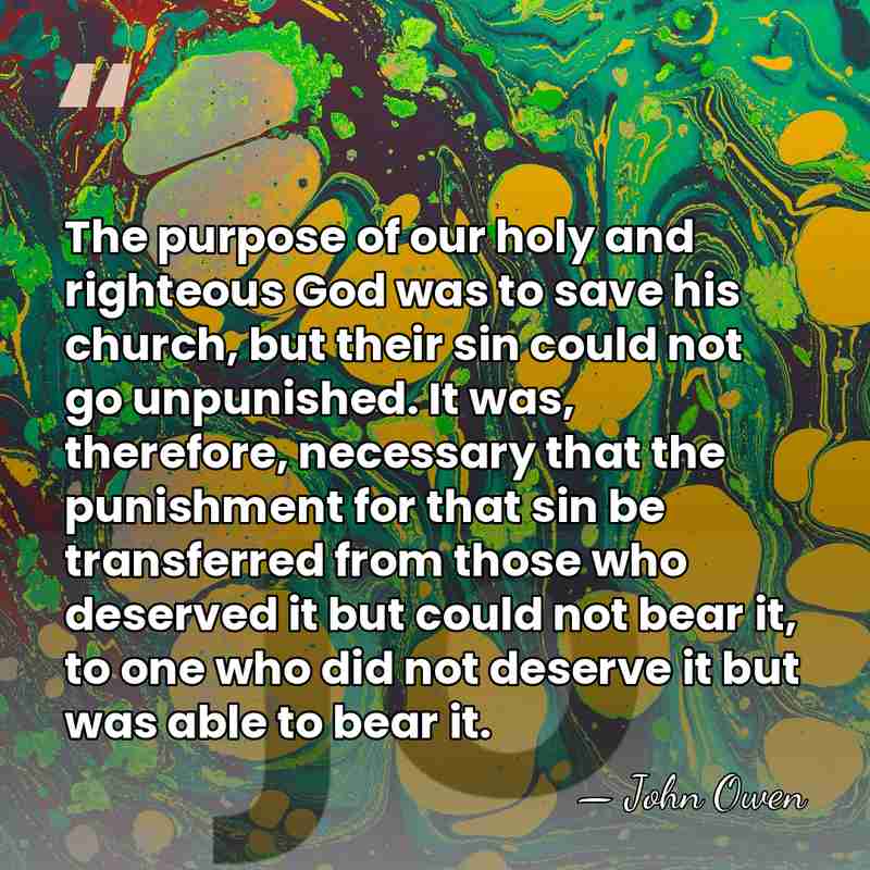 The purpose of our holy and righteous God was to save his&hellip; - John Owen