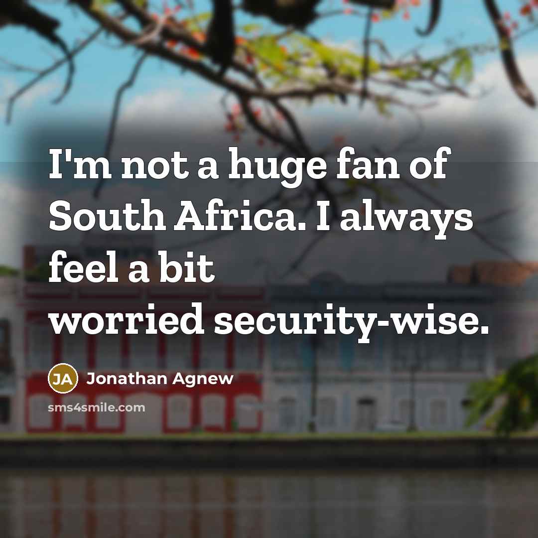 “I'm not a huge fan of South Africa. I always…” quote by Jonathan Agnew