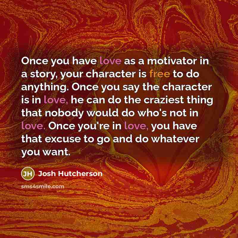 “Once you have love as a motivator in a story,…” quote by Josh Hutcherson