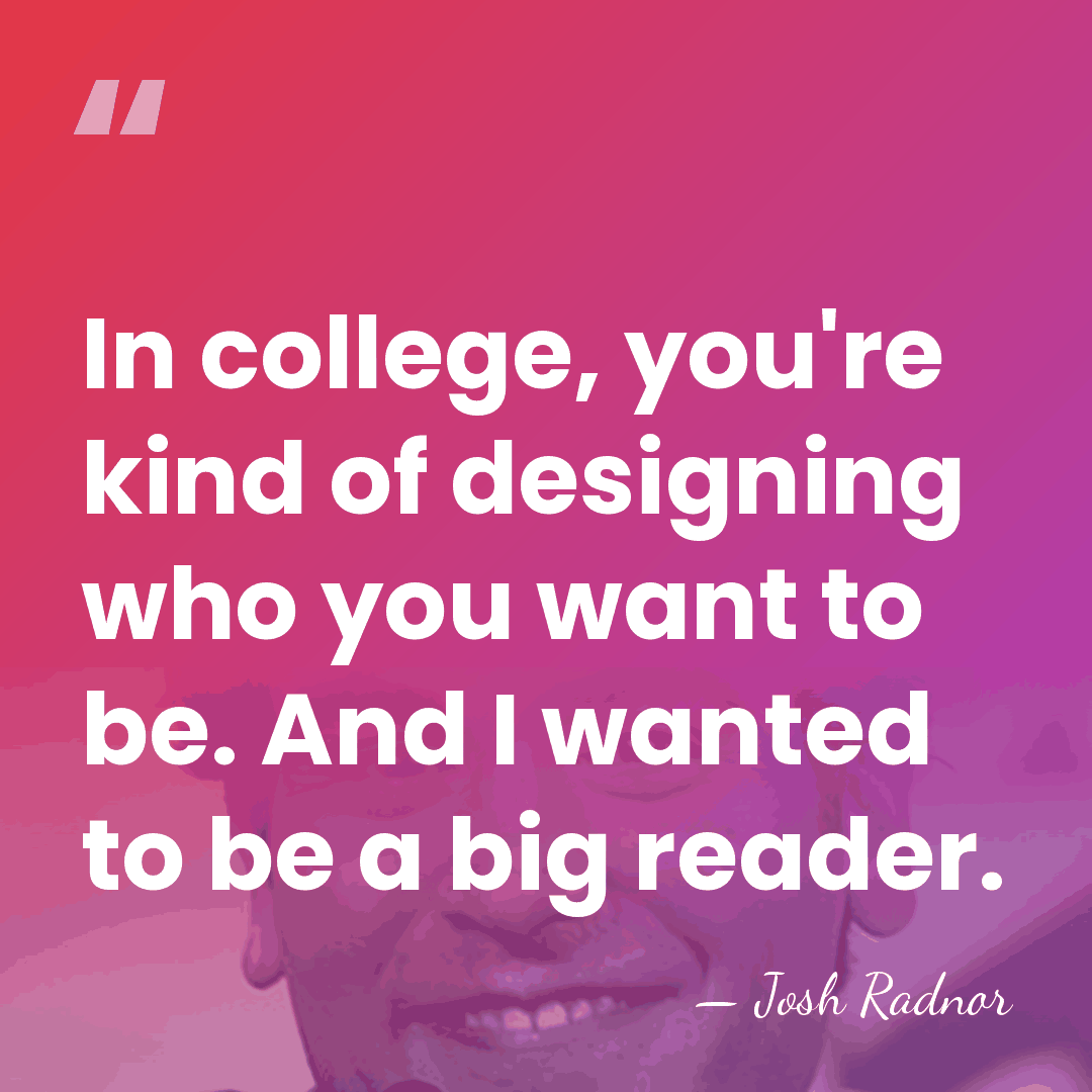 In college, you're kind of designing who you want to be. And&hellip; - Josh Radnor