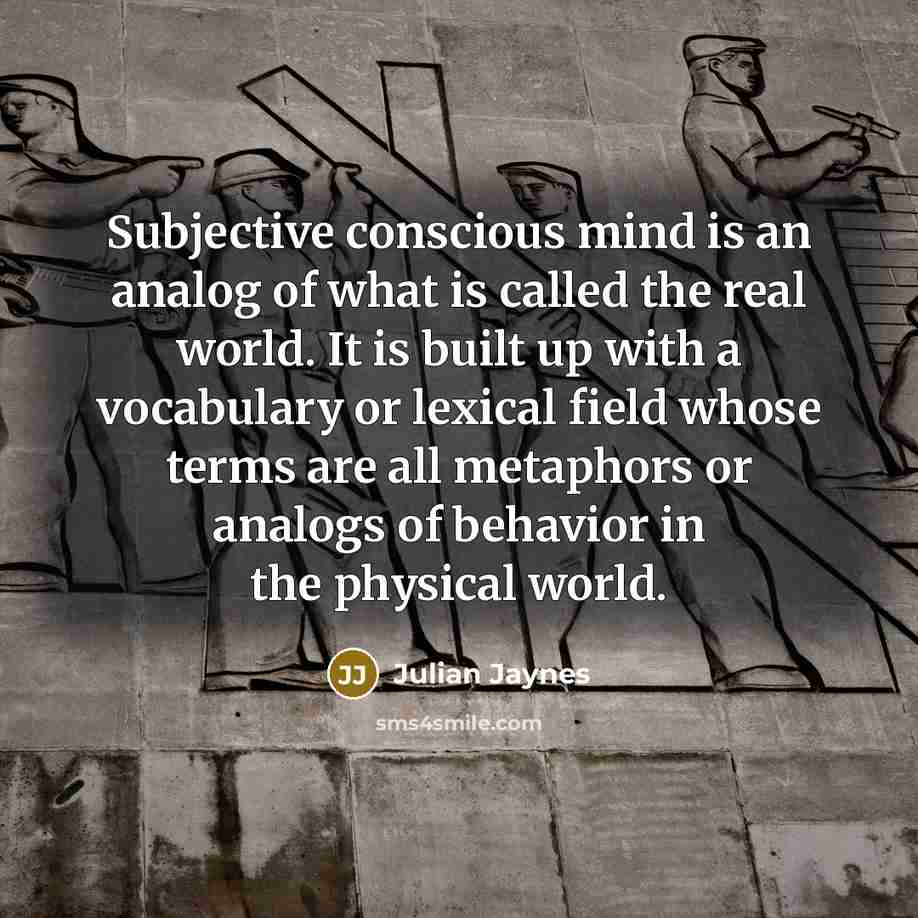 “Subjective conscious mind is an analog of what is called…” quote by Julian Jaynes