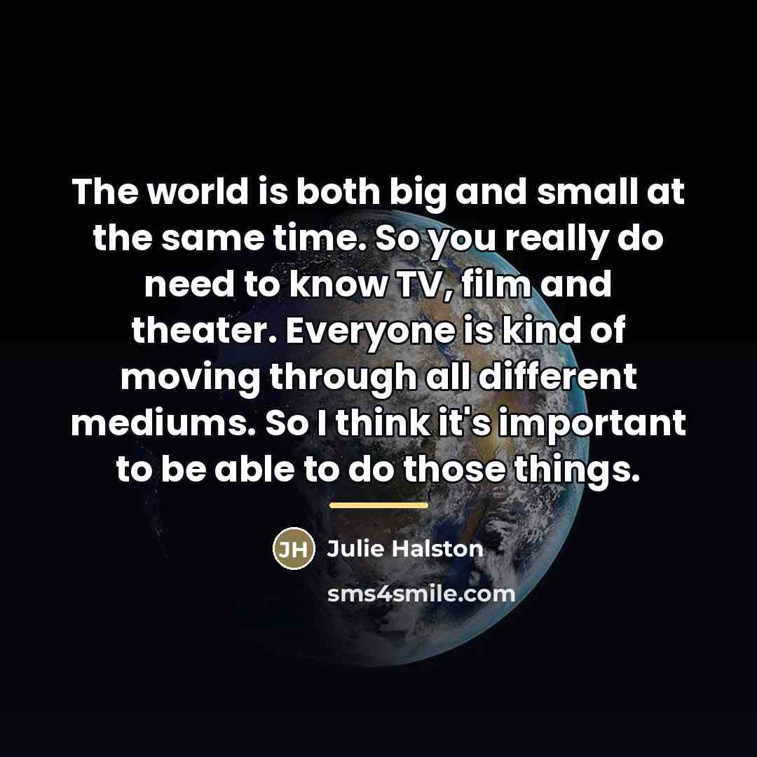 “The world is both big and small at the same…” quote by Julie Halston