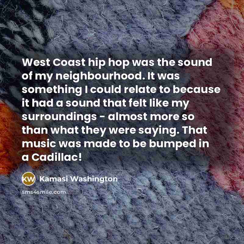 “West Coast hip hop was the sound of my neighbourhood.…” quote by Kamasi Washington