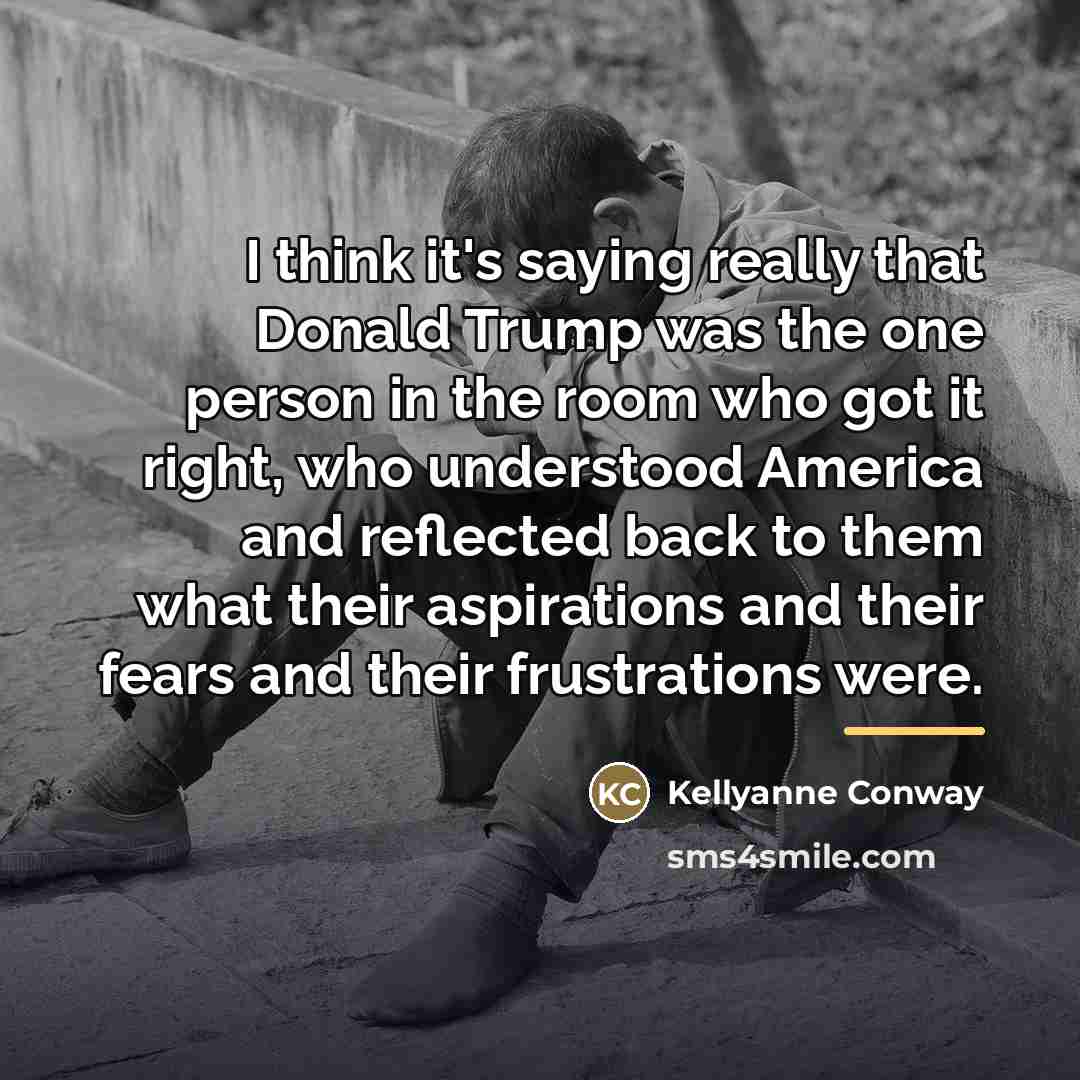 “I think it's saying really that Donald Trump was the…” quote by Kellyanne Conway