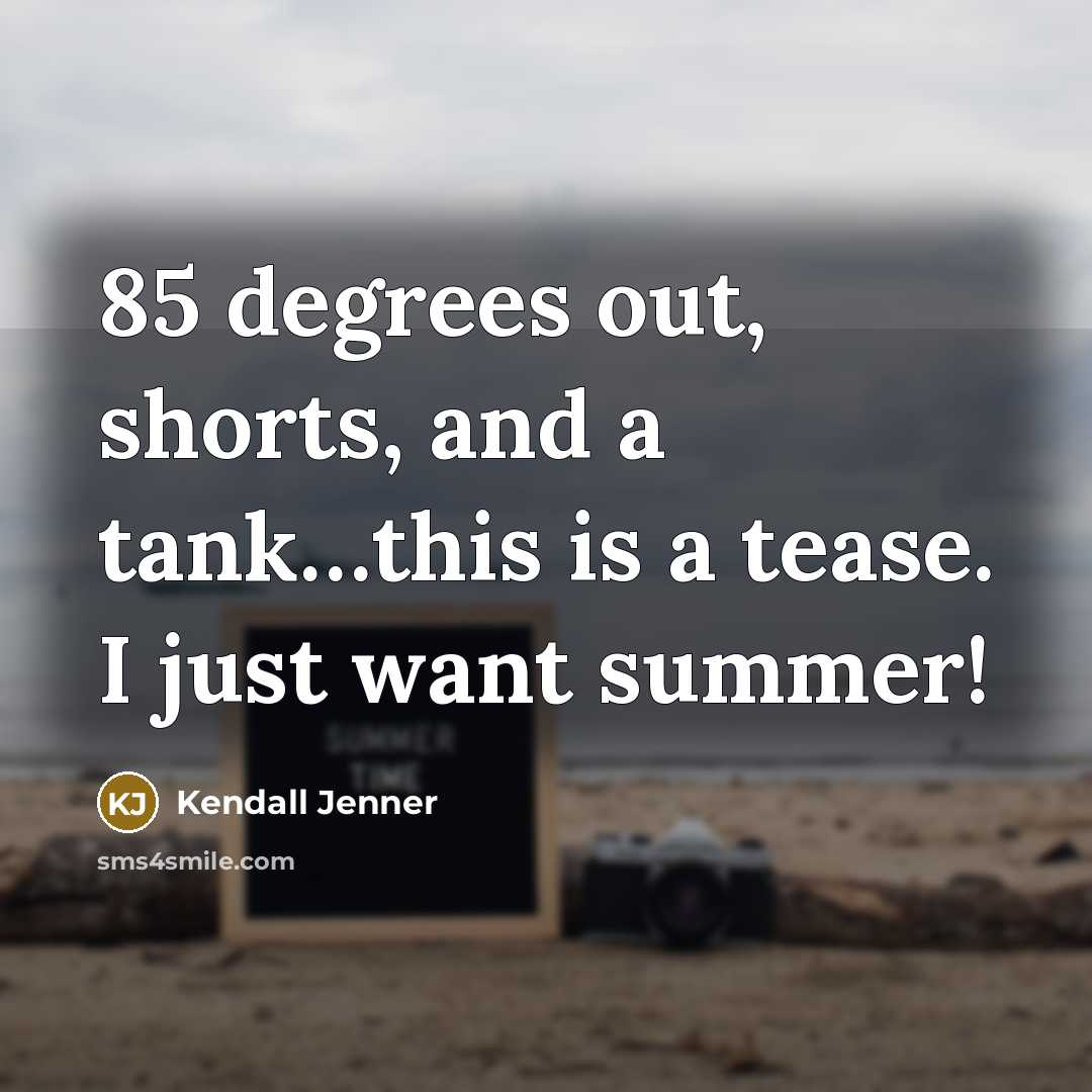 “85 degrees out, shorts, and a tank....this is a tease.…” quote by Kendall Jenner
