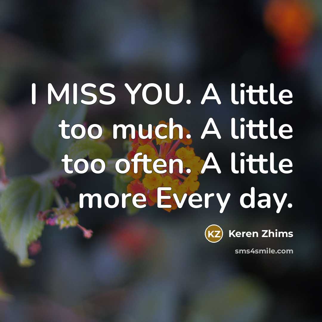 “I MISS YOU. A little too much. A little too…” quote by Keren Zhims